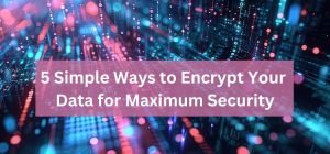 Encrypt Your Data for Maximum Security