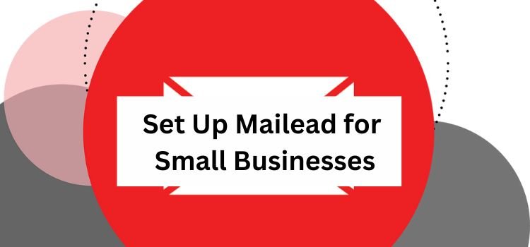How to Set Up Mailead for Small Businesses Fast!