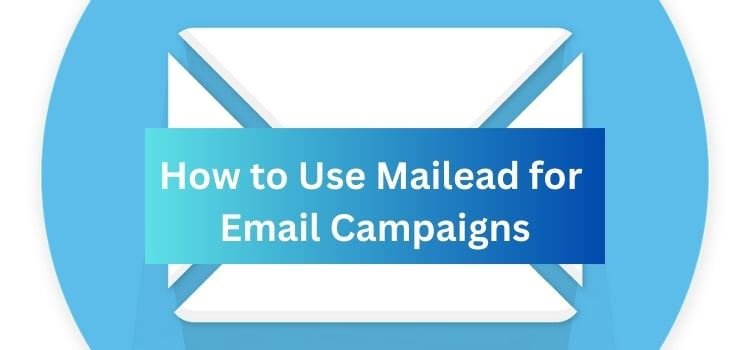 How to Use Mailead for Email Campaigns
