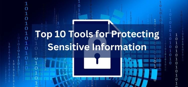 Tools for Protecting Sensitive Information