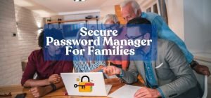 Secure Password Managers for Families