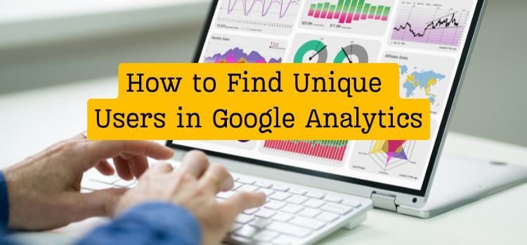 How to Find Unique Users in Google Analytics